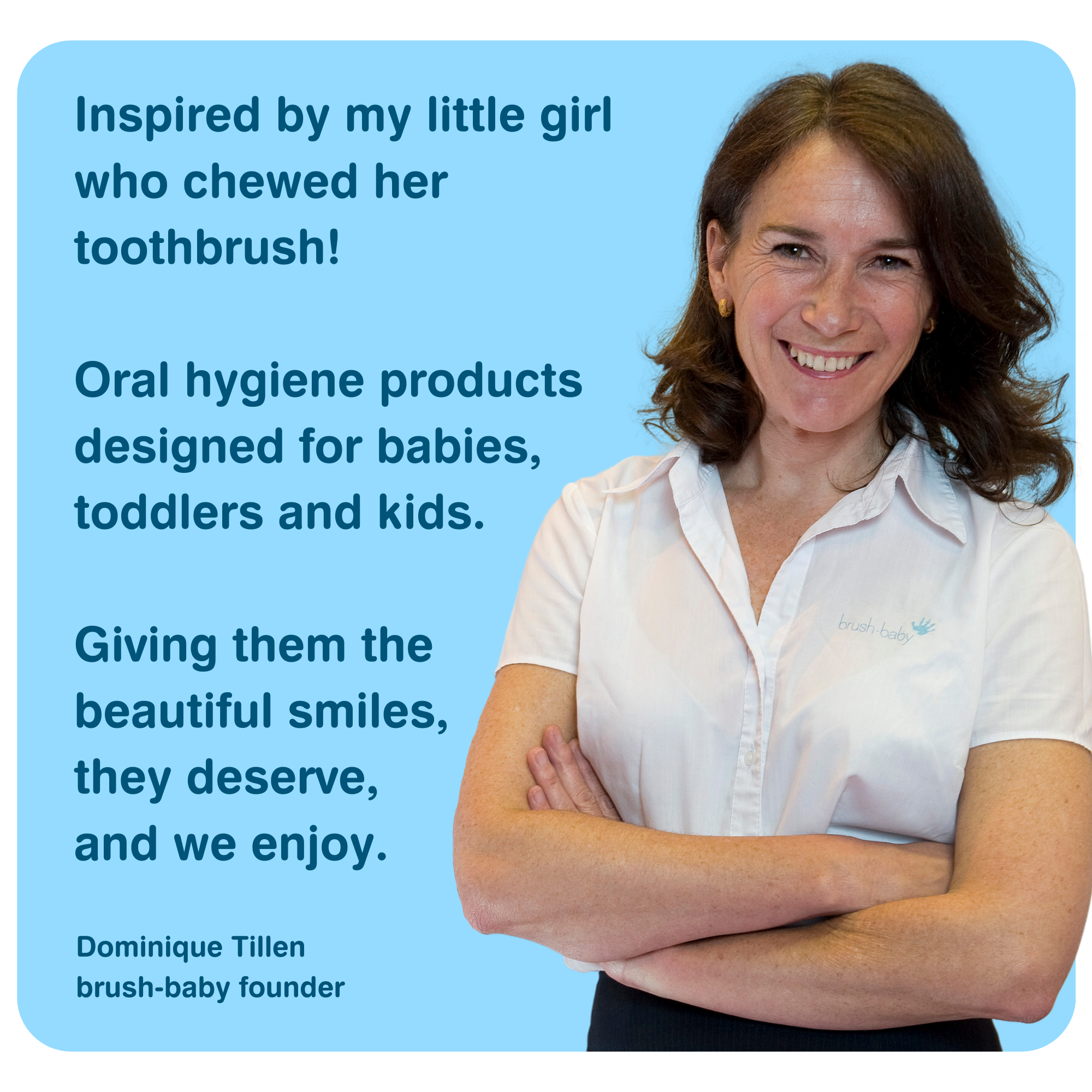Brush Baby Founder CEO Dominique Tillen - Our Mission